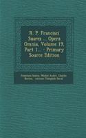 R. P. Francisci Suarez ... Opera Omnia, Volume 19, Part 1... - Primary Source Edition