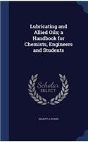 Lubricating and Allied Oils; a Handbook for Chemists, Engineers and Students