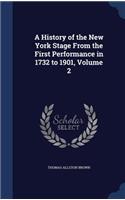 A History of the New York Stage from the First Performance in 1732 to 1901, Volume 2