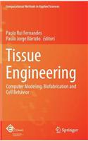 Tissue Engineering: Computer Modeling, Biofabrication and Cell Behavior