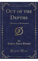 Out of the Depths: A Romance of Reclamation (Classic Reprint)