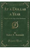 At a Dollar a Year: Ripples on the Edge of the Maelstrom (Classic Reprint)(English)