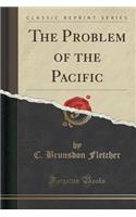The Problem of the Pacific (Classic Reprint)
