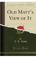 Old Matt's View of It (Classic Reprint): (English)