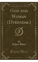 God and Woman (Dyrendal) (Classic Reprint)