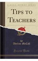 Tips to Teachers (Classic Reprint)