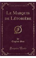 Le Marquis de LÃ©toriÃ¨re (Classic Reprint)