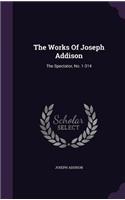 The Works Of Joseph Addison: The Spectator, No. 1-314