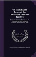 On Mammalian Descent; the Hunterian Lectures for 1884: Being Nine Lectures Delivered in the Theatre of the Royal College of Surgeons During February, 1884(English)