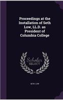 Proceedings at the Installation of Seth Low, LL.D. as President of Columbia College