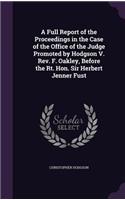 Full Report of the Proceedings in the Case of the Office of the Judge Promoted by Hodgson V. Rev. F. Oakley, Before the Rt. Hon. Sir Herbert Jenner Fust