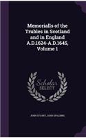 Memorialls of the Trubles in Scotland and in England A.D.1624-A.D.1645, Volume 1: (English)