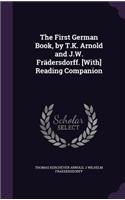The First German Book, by T.K. Arnold and J.W. Frädersdorff. [With] Reading Companion