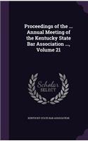 Proceedings of the ... Annual Meeting of the Kentucky State Bar Association ..., Volume 21