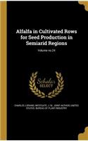 Alfalfa in Cultivated Rows for Seed Production in Semiarid Regions; Volume No.24