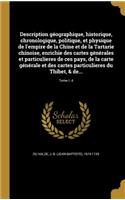 Description Geographique, Historique, Chronologique, Politique, Et Physique de L'Empire de La Chine Et de La Tartarie Chinoise, Enrichie Des Cartes Generales Et Particulieres de Ces Pays, de La Carte Generale Et Des Cartes Particulieres Du Thibet,