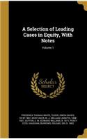 A Selection of Leading Cases in Equity, with Notes; Volume 1