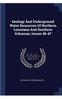 Geology And Underground Water Resources Of Northern Louisiana And Southern Arkansas, Issues 46-47