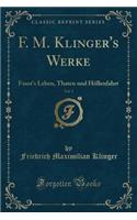 F. M. Klinger's Werke, Vol. 3: Faust's Leben, Thaten und Höllenfahrt (Classic Reprint)