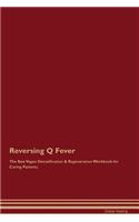 Reversing Q Fever The Raw Vegan Detoxification & Regeneration Workbook for Curing Patients