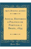 Annual Historico E Politico de Portugal E Brazil, 1854 (Classic Reprint)