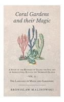 Coral Gardens and Their Magic - A Study of the Methods of Tilling the Soil and of Agricultural Rites in the Trobriand Islands - Vol II