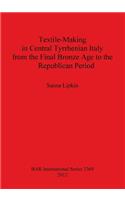 Textile-Making in Central Tyrrhenian Italy from the Final Bronze Age to the Republican Period