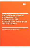 Laboratory Manual; Experiments to Illustrate the Elementary Principles of Chemistry