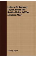 Letters Of Zachary Taylor, From The Battle-Fields Of The Mexican War