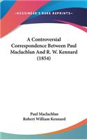 A Controversial Correspondence Between Paul MacLachlan and R. W. Kennard (1854)