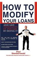 How to Modify Your Loans: And Save Thousands of Dollars by Doing It