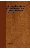 A Gascon Royalist In Revolutionary Paris - The Baron De Batz, 1792-1795