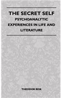 The Secret Self - Psychoanalytic Experiences In Life And Literature