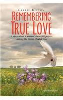 Remembering True Love: A Story About a Woman's Heartfelt Prayers Among the Thorns of Addiction