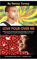 Love Pour Over Me