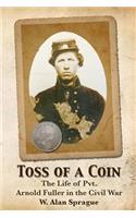 Toss of a Coin: The life of a Private in the Civil War.