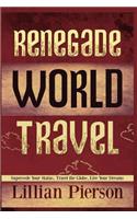 Renegade World Travel - Supersede Your Status, Travel The Globe, Live Your Dreams