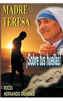 Madre Teresa...¡Sobre tus huellas!