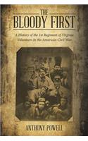 The Bloody First: A History of the 1St Regiment of Virginia Volunteers in the American Civil War