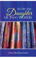 To Be the Daughter of Two Worlds