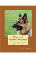 I Want A Pet German Shepherd: Fun Learning Activities