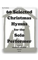 60 Selected Christmas Hymns for the Solo performer-bass trombone version
