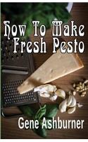 How To Make Fresh Pesto