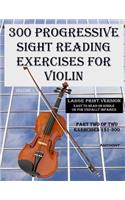 300 Progressive Sight Reading Exercises for Violin Large Print Version: Part Two of Two, Exercises 151-300(1 300 Progressive Sight Reading Exercises for Violin Large Print Version)