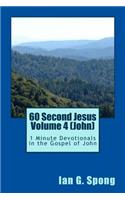 60 Second Jesus Volume 4 (John): 1 Minute Devotionals in the Gospel of John