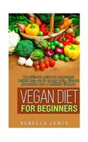 Vegan Diet for Beginners: The Ultimate Guide to Permanent Weight Loss, Super Energy Gain, Diesease Prevention and a Healthier Lifestyle(English)