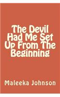 The Devil Had Me Set Up From The Beginning