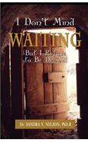 I Don't Mind Waiting But, I Refuse to Be Denied!