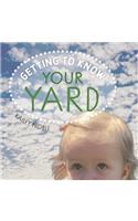 Getting to Know Your Yard: (Getting to Know)