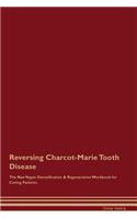 Reversing Charcot-Marie Tooth Disease the Raw Vegan Detoxification & Regeneration Workbook for Curing Patients